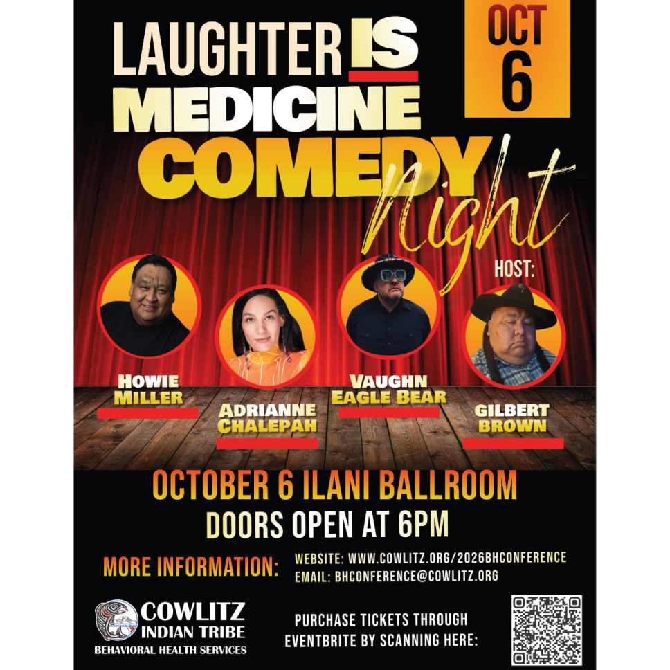 Promotional poster for “Laughter Is Medicine Comedy Night” on Oct. 6 at the ilani Ballroom. The design features a red theater curtain backdrop and stage floor, with four performer headshots displayed across the center. Featured comedians are Howie Miller, Adrianne Chalepah and Vaughn Eagle Bear, with Gilbert Brown as host. Event details: October 6, ilani Ballroom, doors open at 6 p.m. More information is available at www.cowlitz.org/2026BHConference or by email at bhconference@cowlitz.org. CIT Logo featured